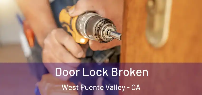  Door Lock Broken West Puente Valley - CA