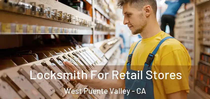  Locksmith For Retail Stores West Puente Valley - CA