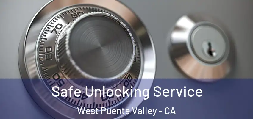  Safe Unlocking Service West Puente Valley - CA